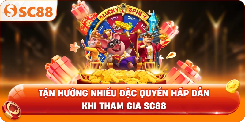 Tận hưởng nhiều đặc quyền hấp dẫn khi tham gia SC88